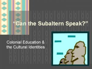 Can the Subaltern Speak Colonial Education the Cultural
