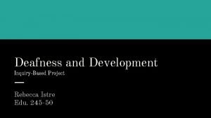 Deafness and Development InquiryBased Project Rebecca Istre Edu