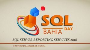SQL SERVER REPORTING SERVICES 2016 O FUTURO DA