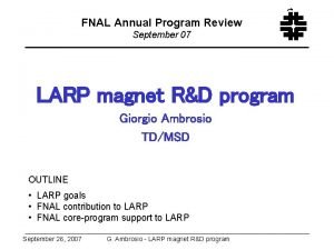FNAL Annual Program Review September 07 f LARP