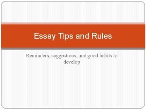 Essay Tips and Rules Reminders suggestions and good