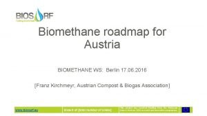 Biomethane roadmap for Austria BIOMETHANE WS Berlin 17