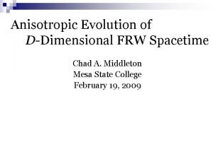 Anisotropic Evolution of DDimensional FRW Spacetime Chad A