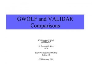 GWOLF and VALIDAR Comparisons M Kavaya G Koch