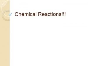 Chemical Reactions Writing Chemical Equations Reactants are the