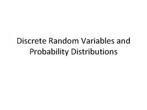 Discrete Random Variables and Probability Distributions Random Variables