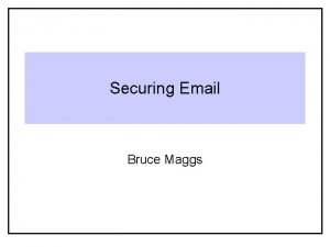 Securing Email Bruce Maggs Separate Suites of Protocols