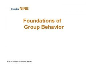 Chapter NINE Foundations of Group Behavior 2007 Prentice