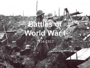 Battles of World War I 1914 1917 Battle