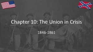 Chapter 10 The Union in Crisis 1846 1861
