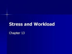 Stress and Workload Chapter 13 Overview of Stressors