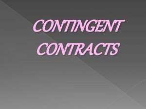 CONTINGENT CONTRACTS SECTION 31 OF THE CONTRACT DEFINES