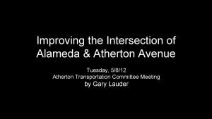 Improving the Intersection of Alameda Atherton Avenue Tuesday