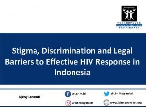 Stigma Discrimination and Legal Barriers to Effective HIV