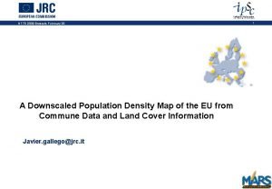 NTTS 2009 Brussels February 20 A Downscaled Population