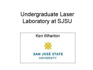 Undergraduate Laser Laboratory at SJSU Ken Wharton SJSU