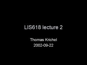 LIS 618 lecture 2 Thomas Krichel 2002 09