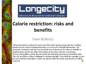 Calorie restriction risks and benefits Sven Bulterijs This