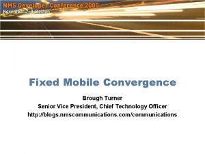 Fixed Mobile Convergence Brough Turner Senior Vice President