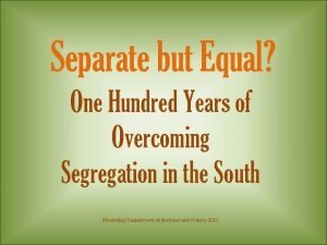 Separate but Equal One Hundred Years of Overcoming