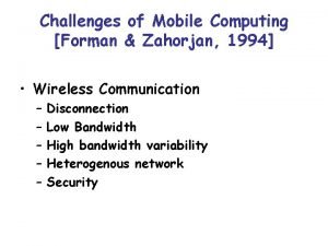 Challenges of Mobile Computing Forman Zahorjan 1994 Wireless