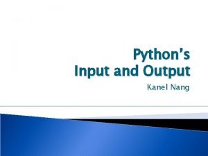 Pythons Input and Output Kanel Nang Output Formatting Pythons Input and Output Kanel Nang Output Formatting