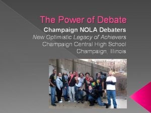 The Power of Debate Champaign NOLA Debaters New