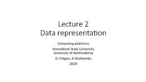 Lecture 2 Data representation Computing platforms Novosibirsk State