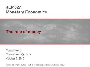 JEM 027 Monetary Economics The role of money