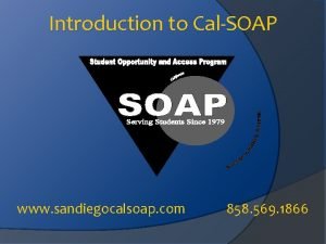 Introduction to CalSOAP www sandiegocalsoap com 858 569