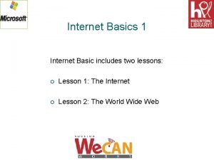 Internet Basics 1 Internet Basic includes two lessons