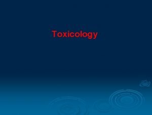 Toxicology Introduction Toxicology is a science dealing with