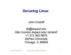 Securing Linux John Kristoff jtkdepaul edu http condor