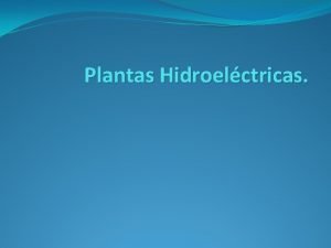 Plantas Hidroelctricas En una central hidroelctrica se utiliza