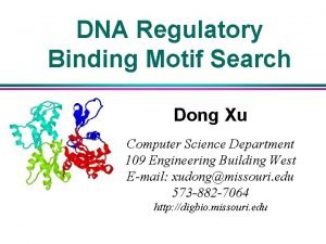 DNA Regulatory Binding Motif Search Dong Xu Computer