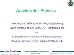 Accelerator Physics Alex Bogacz Jefferson Lab bogaczjlab org