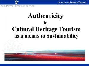 Authenticity in Cultural Heritage Tourism as a means