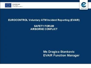 EUROCONTROL Voluntary ATM Incident Reporting EVAIR SAFETY FORUM