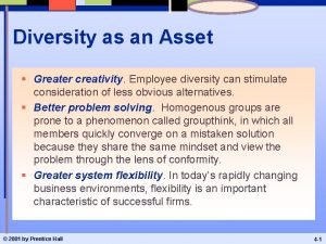 Diversity as an Asset Greater creativity Employee diversity