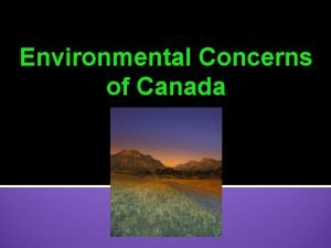 Environmental Concerns of Canada Environmental Issues in Canada