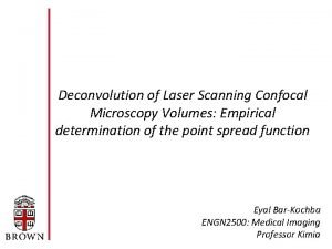 Deconvolution of Laser Scanning Confocal Microscopy Volumes Empirical Deconvolution of Laser Scanning Confocal Microscopy Volumes Empirical