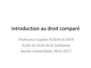 Introduction au droit compar Professeur Sophie ROBINOLIVIER Ecole