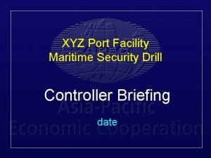 XYZ Port Facility Maritime Security Drill Controller Briefing