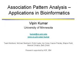 Association Pattern Analysis Applications in Bioinformatics Vipin Kumar