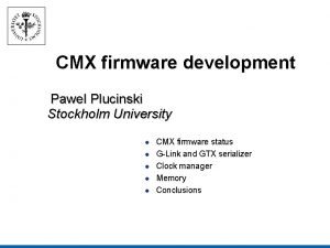 CMX firmware development Pawel Plucinski Stockholm University CMX