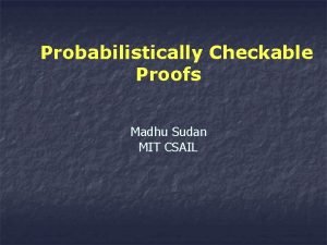 Probabilistically Checkable Proofs Madhu Sudan MIT CSAIL Can