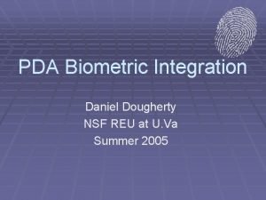 PDA Biometric Integration Daniel Dougherty NSF REU at