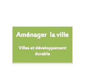 Amnager la ville Villes et dveloppement durable Aujourdhui