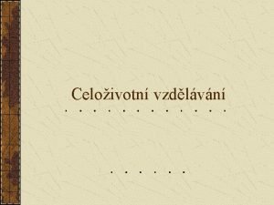 Celoivotn vzdlvn Vznam a cle celoivotnho vzdlvn Zvraznila