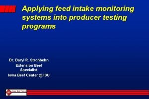 Applying feed intake monitoring systems into producer testing